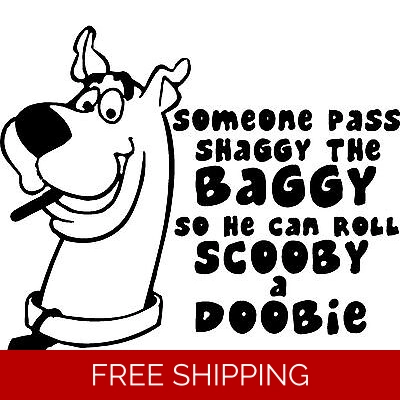 Someone Pass Shaggy the Baggy So He can roll Schooby a DoobieDie Cut Vinyl Decal sticker Someone Pass Shaggy the Baggy So He can roll Schooby a DoobieDie Cut Vinyl Decal sticker